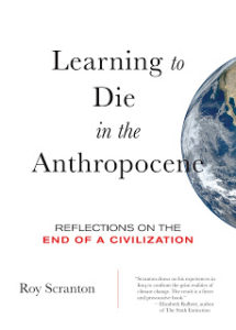 Learning to Die in the Anthropocene by Roy Scranton