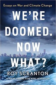 We're Doomed Now What by Roy Scranton